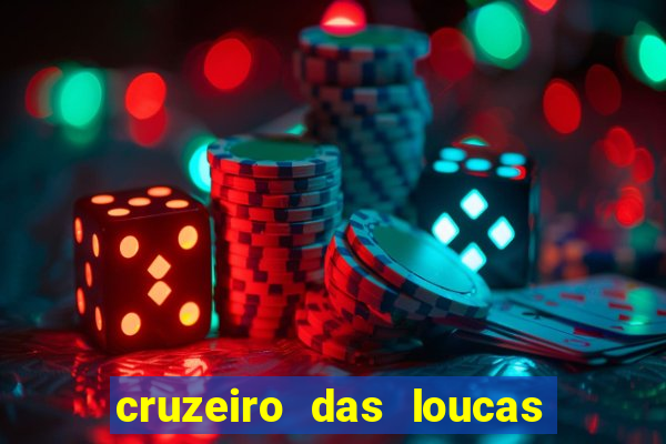 cruzeiro das loucas onde assistir